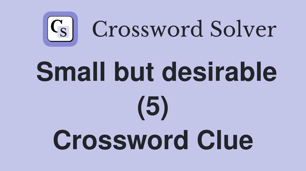Small but desirable (5) Crossword Clue