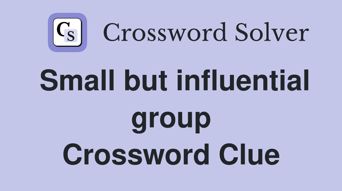 Small but influential group Crossword Clue