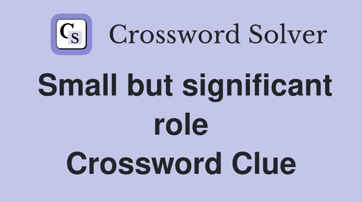 Small but significant role Crossword Clue