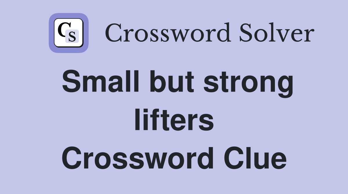 Small but strong lifters Crossword Clue