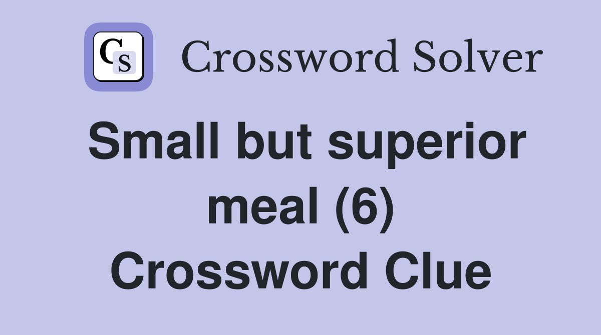 Small but superior meal (6) Crossword Clue