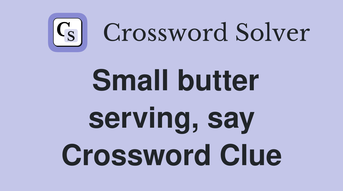Small butter serving, say Crossword Clue