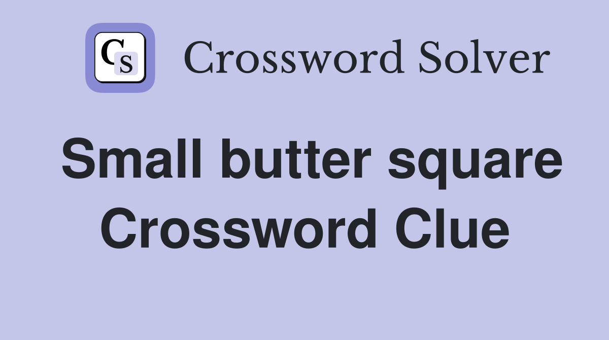 Small butter square Crossword Clue