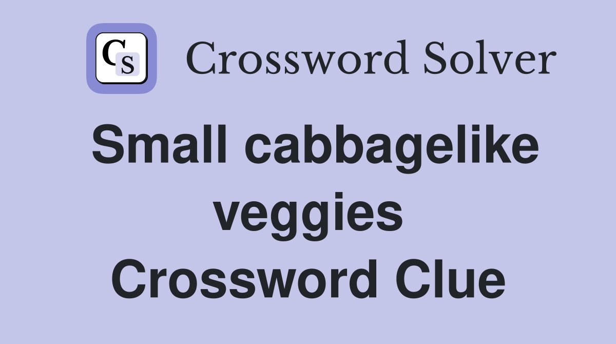 Small cabbagelike veggies Crossword Clue