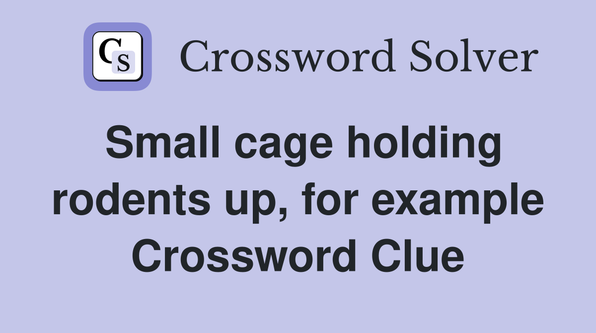 Small cage holding rodents up, for example Crossword Clue