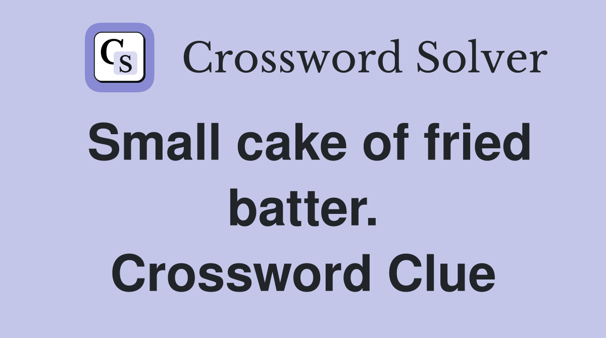 Small cake of fried batter. Crossword Clue