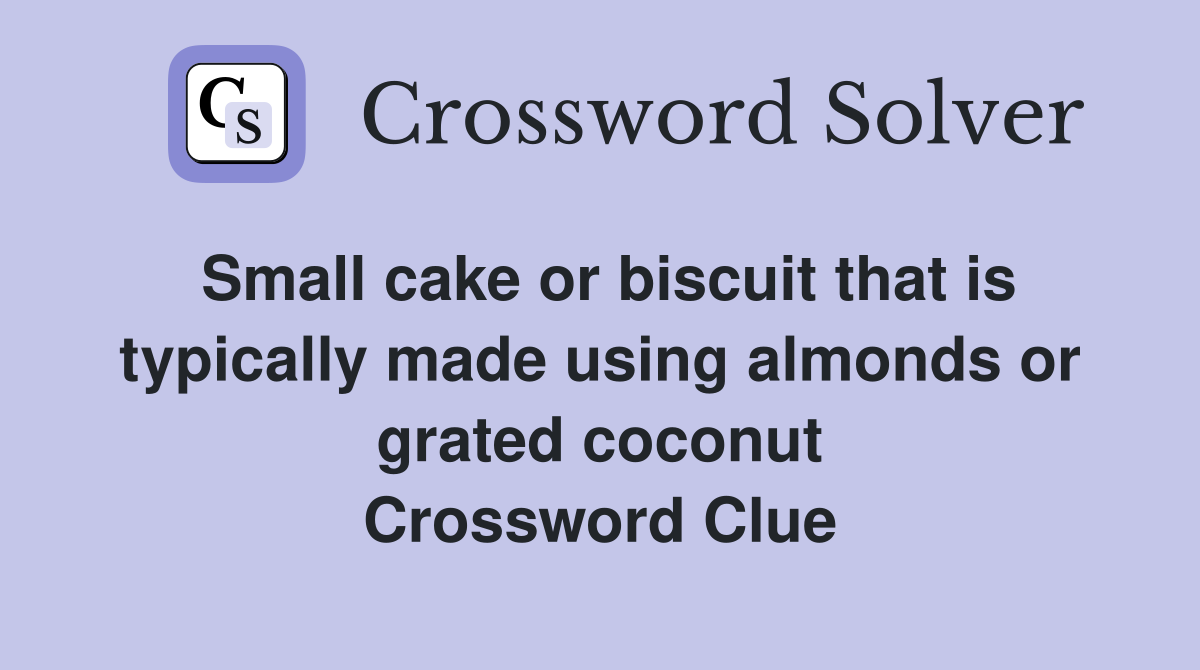 Small cake or biscuit that is typically made using almonds or grated coconut Crossword Clue
