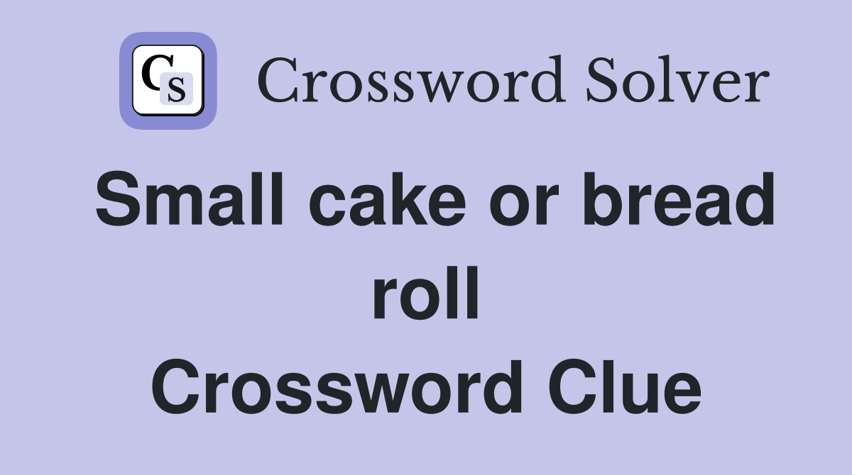 Small cake or bread roll Crossword Clue