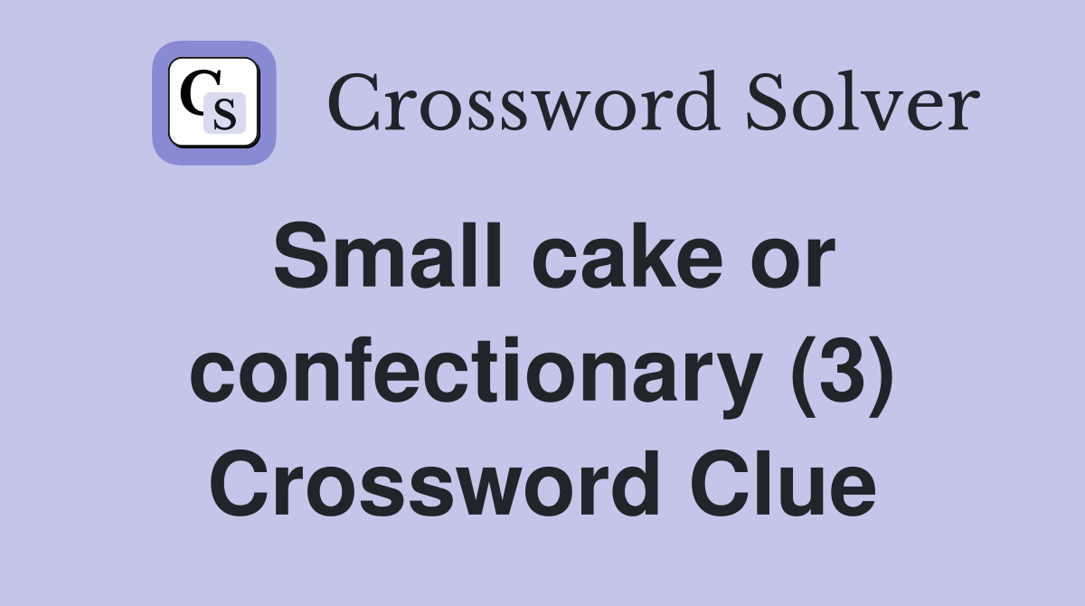 Small cake or confectionary (3) Crossword Clue