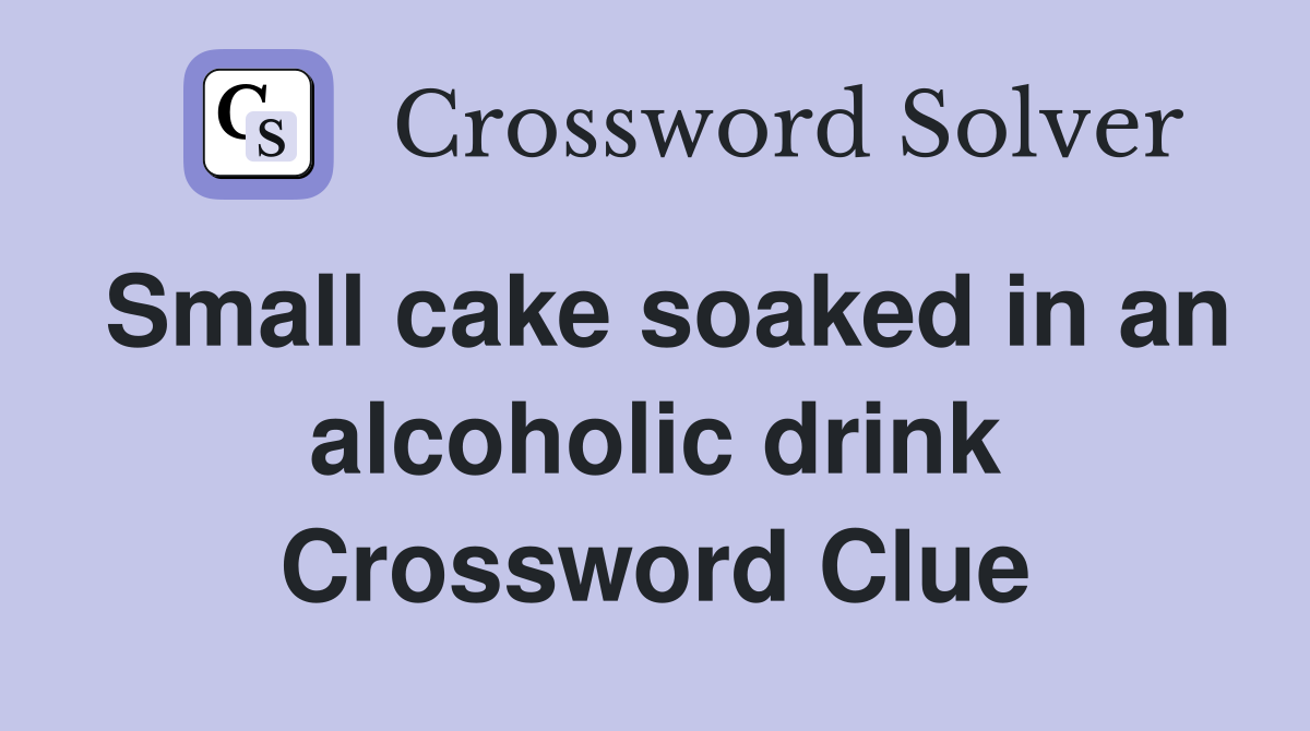 Small cake soaked in an alcoholic drink Crossword Clue