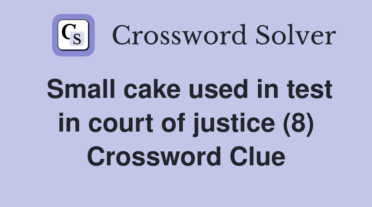 Small cake used in test in court of justice (8) Crossword Clue