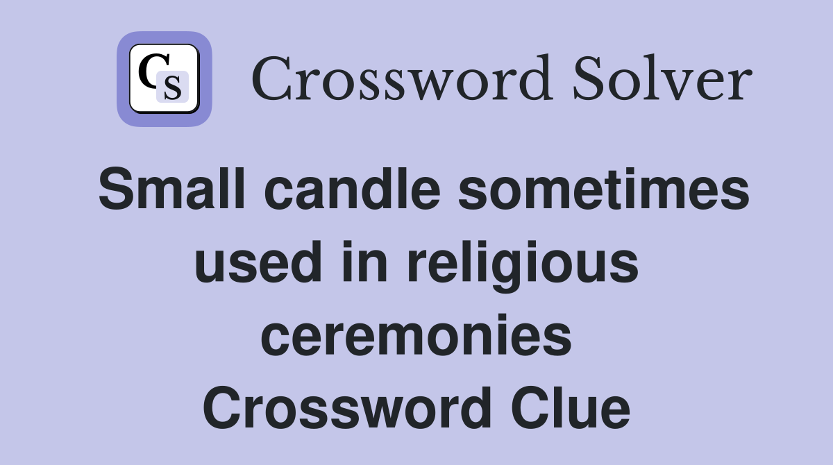 Small candle sometimes used in religious ceremonies Crossword Clue