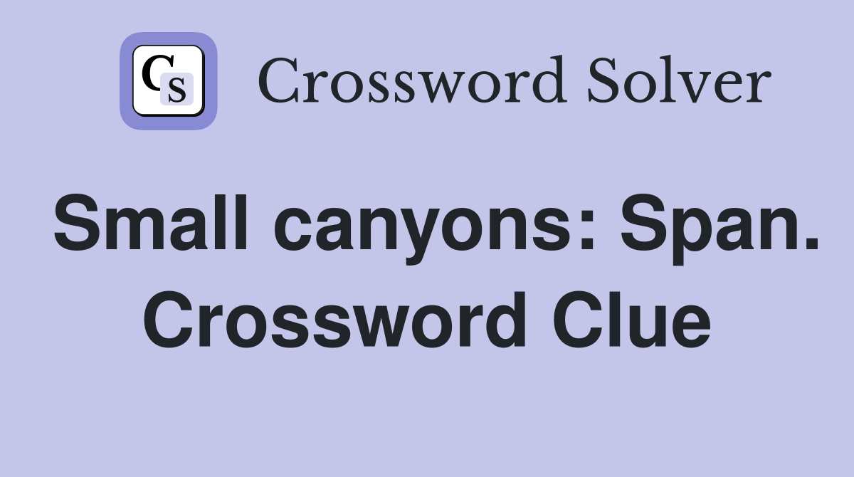 Small canyons: Span. Crossword Clue