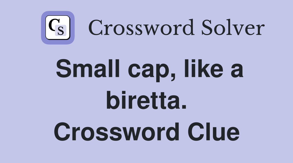 Small cap, like a biretta. Crossword Clue
