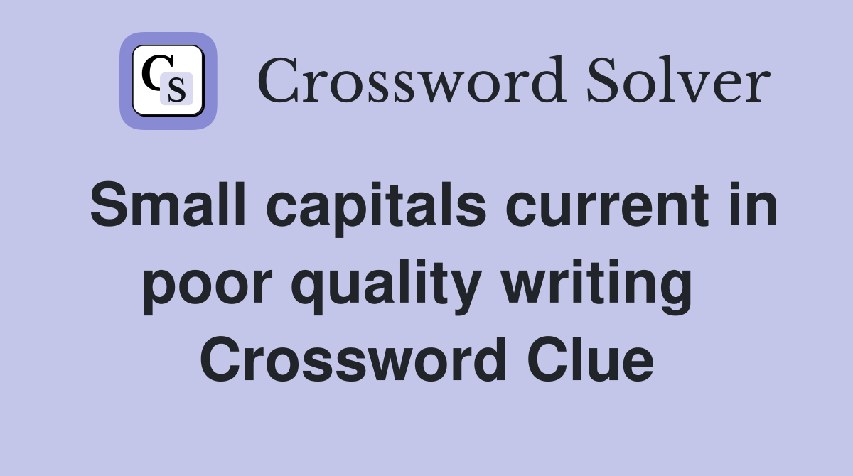 Small capitals current in poor quality writing  Crossword Clue