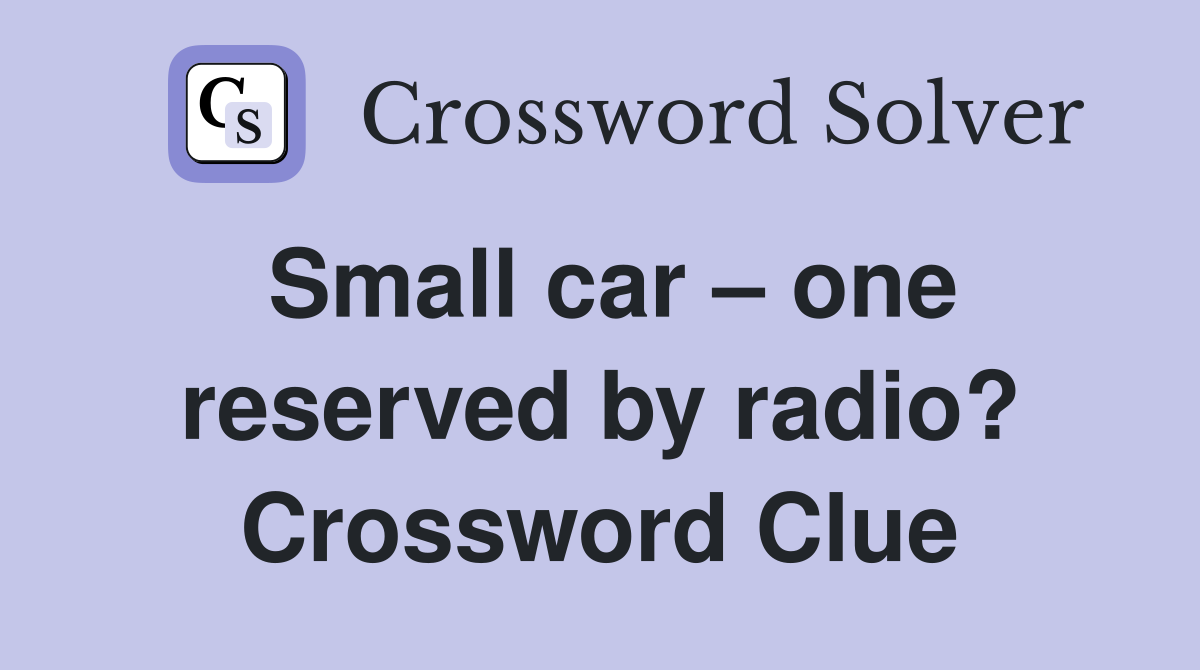 Small car – one reserved by radio? Crossword Clue