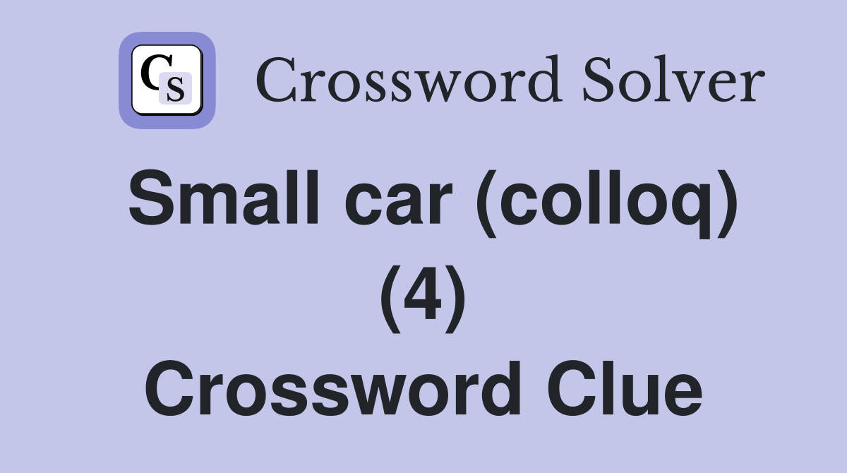 Small car (colloq) (4) Crossword Clue