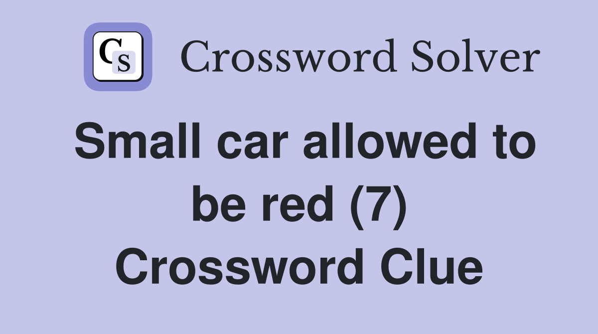 Small car allowed to be red (7) Crossword Clue