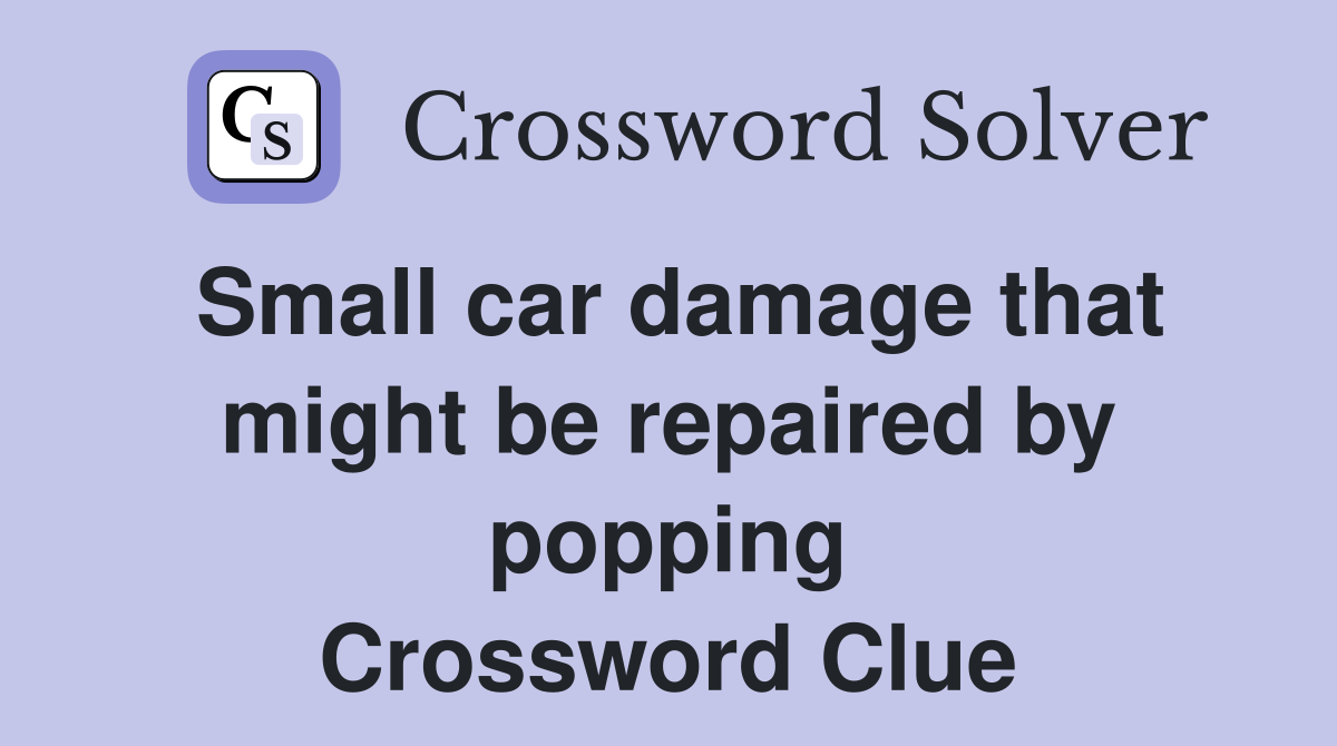 Small car damage that might be repaired by popping Crossword Clue
