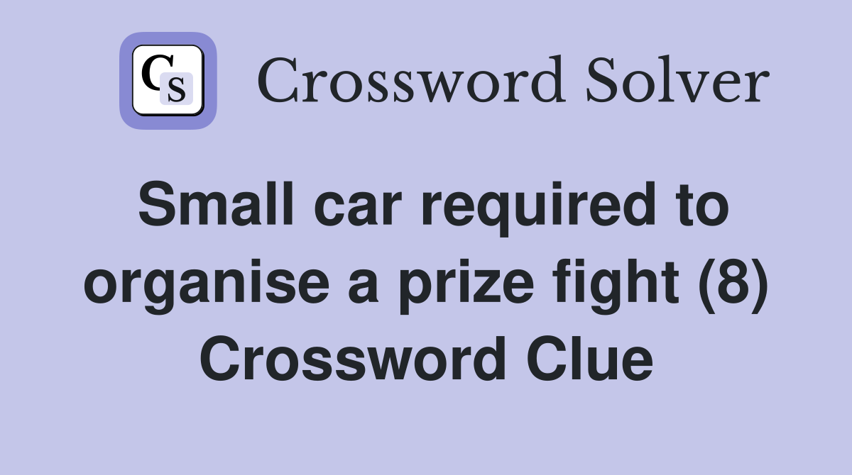 Small car required to organise a prize fight (8) Crossword Clue