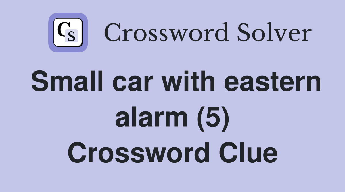 Small car with eastern alarm (5) Crossword Clue