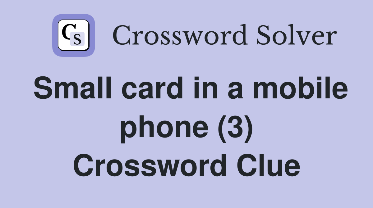 Small card in a mobile phone (3) Crossword Clue