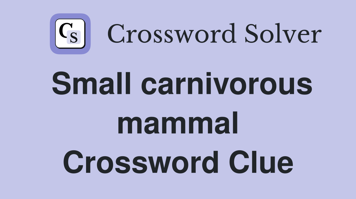 Small carnivorous mammal Crossword Clue