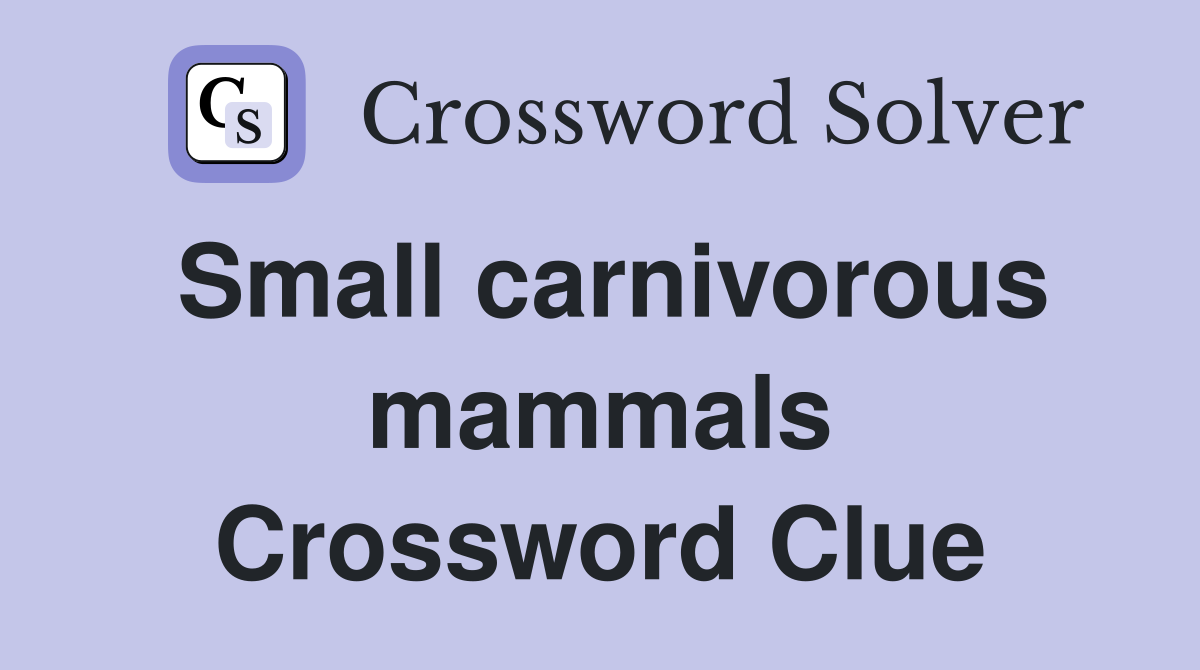 Small carnivorous mammals Crossword Clue