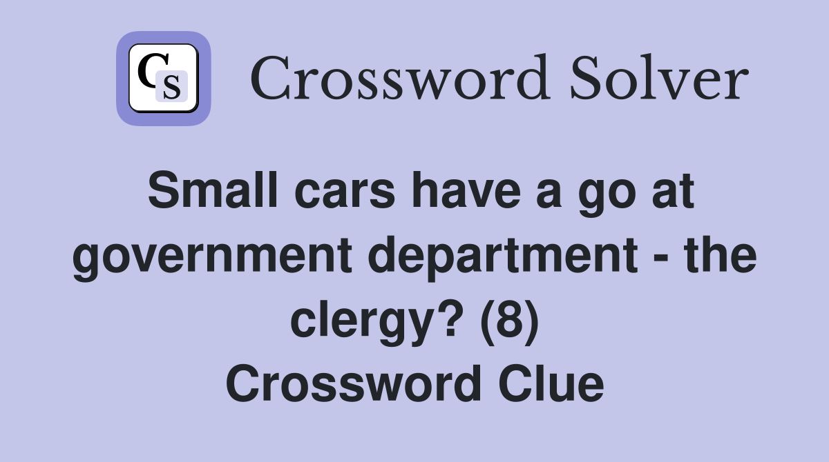 Small cars have a go at government department - the clergy? (8) Crossword Clue