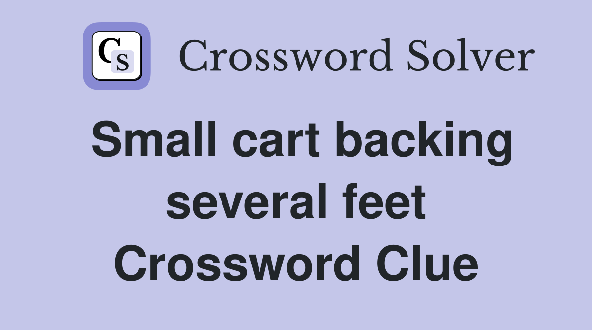 Small cart backing several feet Crossword Clue