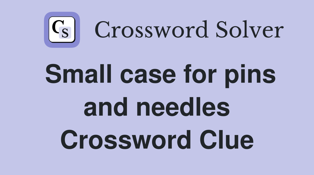 Small case for pins and needles Crossword Clue
