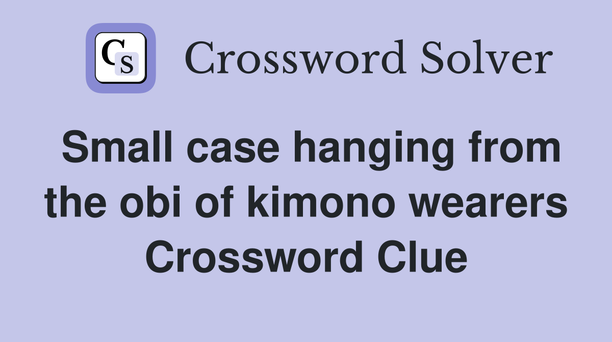 Small case hanging from the obi of kimono wearers Crossword Clue