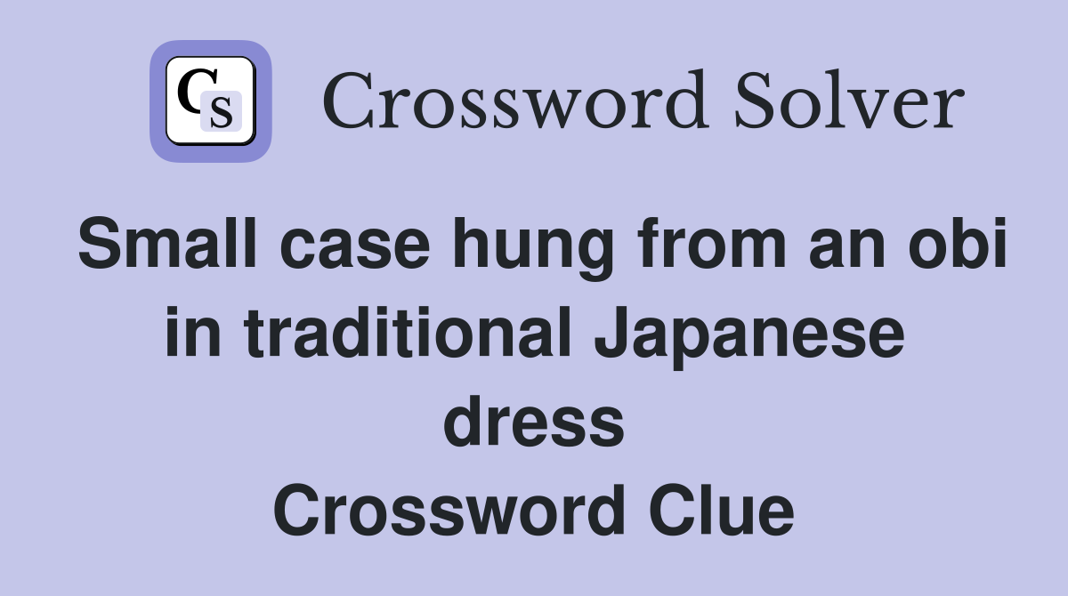 Small case hung from an obi in traditional Japanese dress Crossword Clue