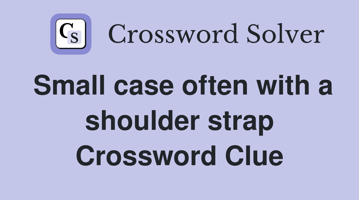 Small case often with a shoulder strap Crossword Clue