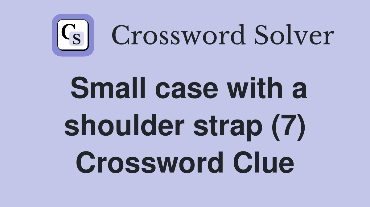 Small case with a shoulder strap (7) Crossword Clue
