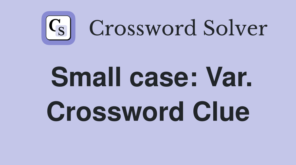Small case: Var. Crossword Clue