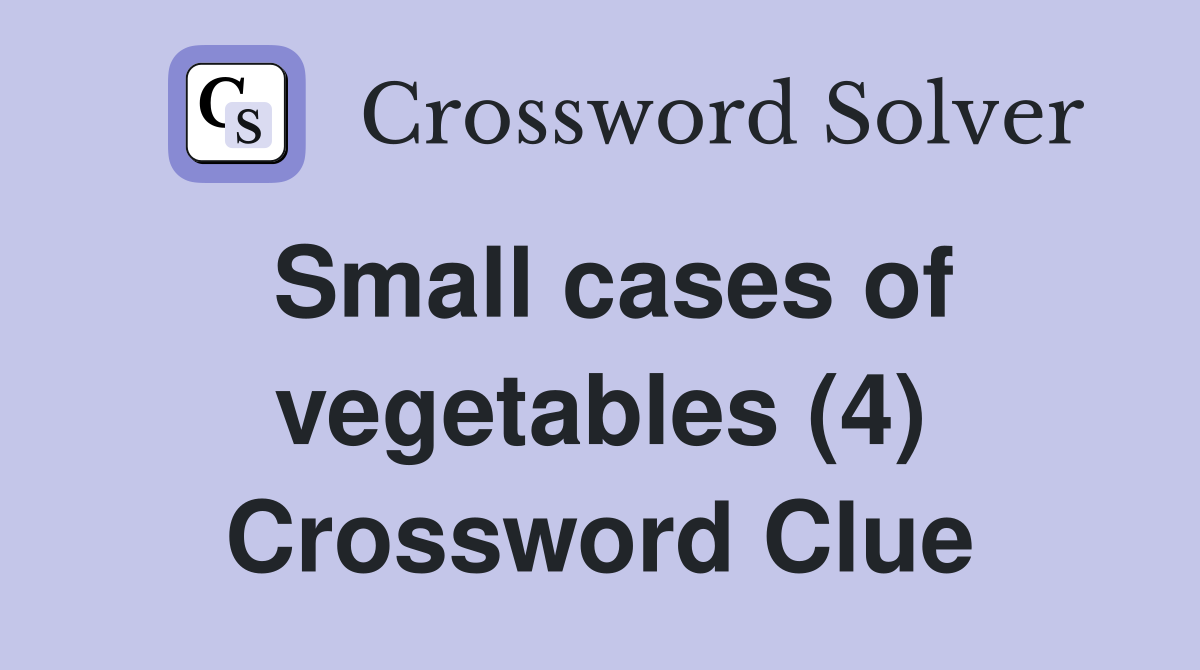Small cases of vegetables (4) Crossword Clue