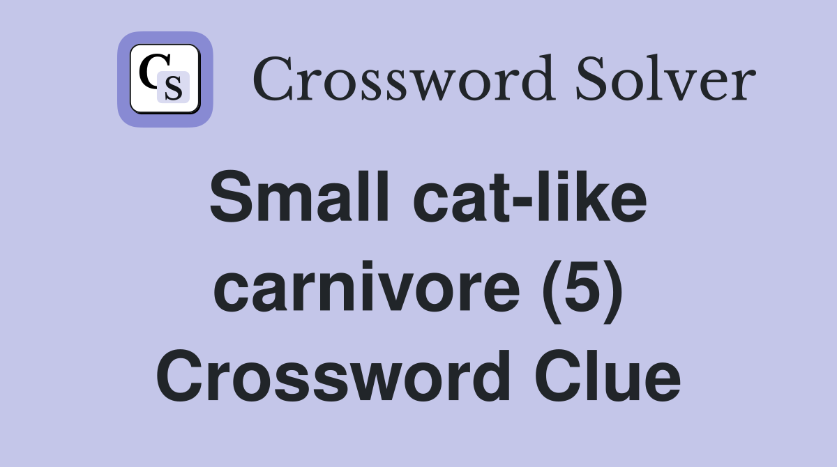 Small cat-like carnivore (5) Crossword Clue