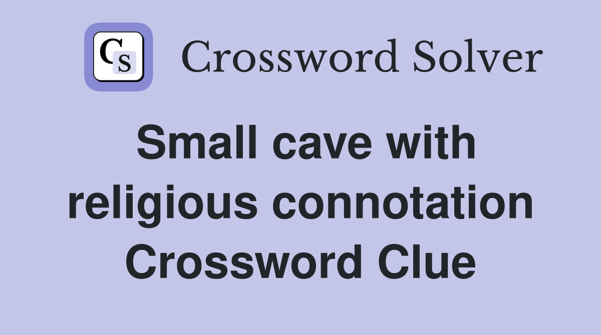 Small cave with religious connotation Crossword Clue