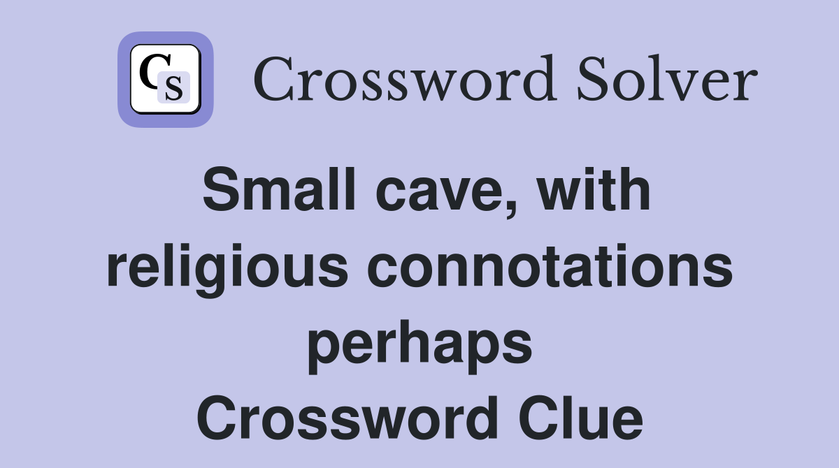 Small cave, with religious connotations perhaps Crossword Clue