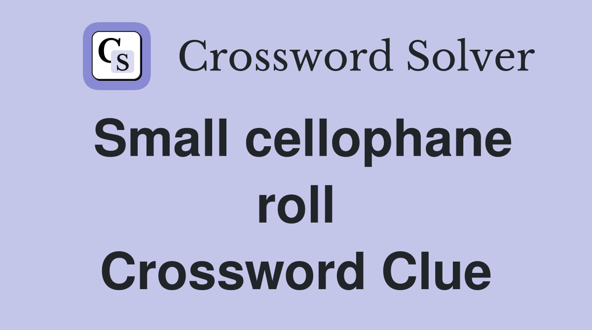 Small cellophane roll Crossword Clue