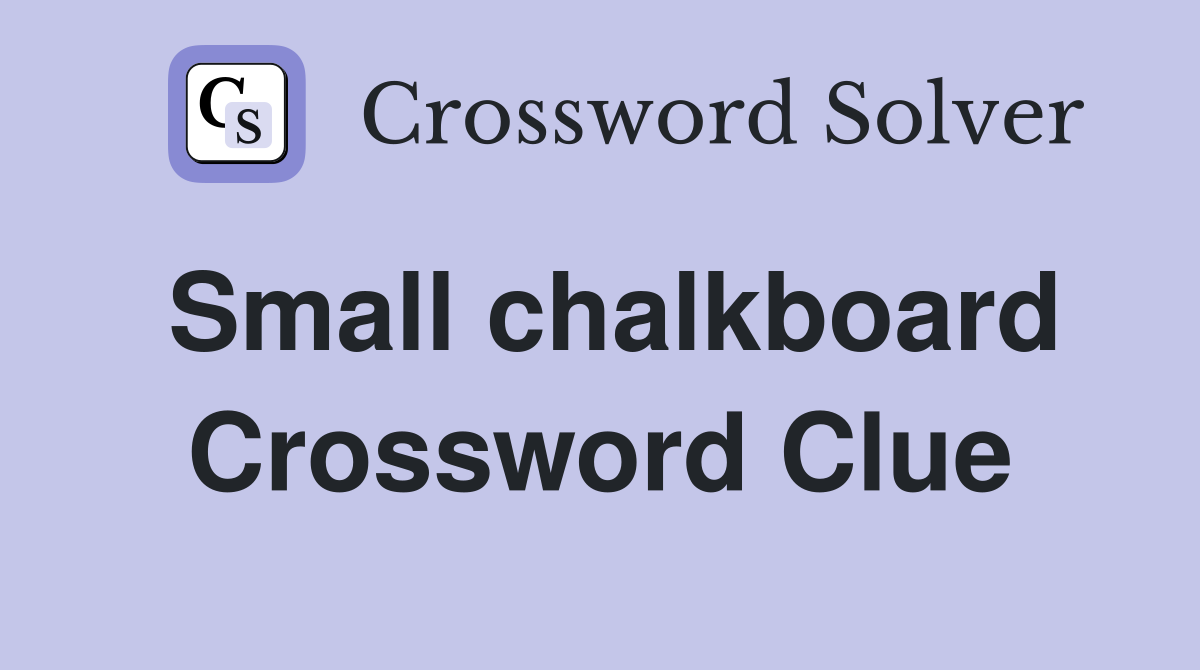Small chalkboard Crossword Clue