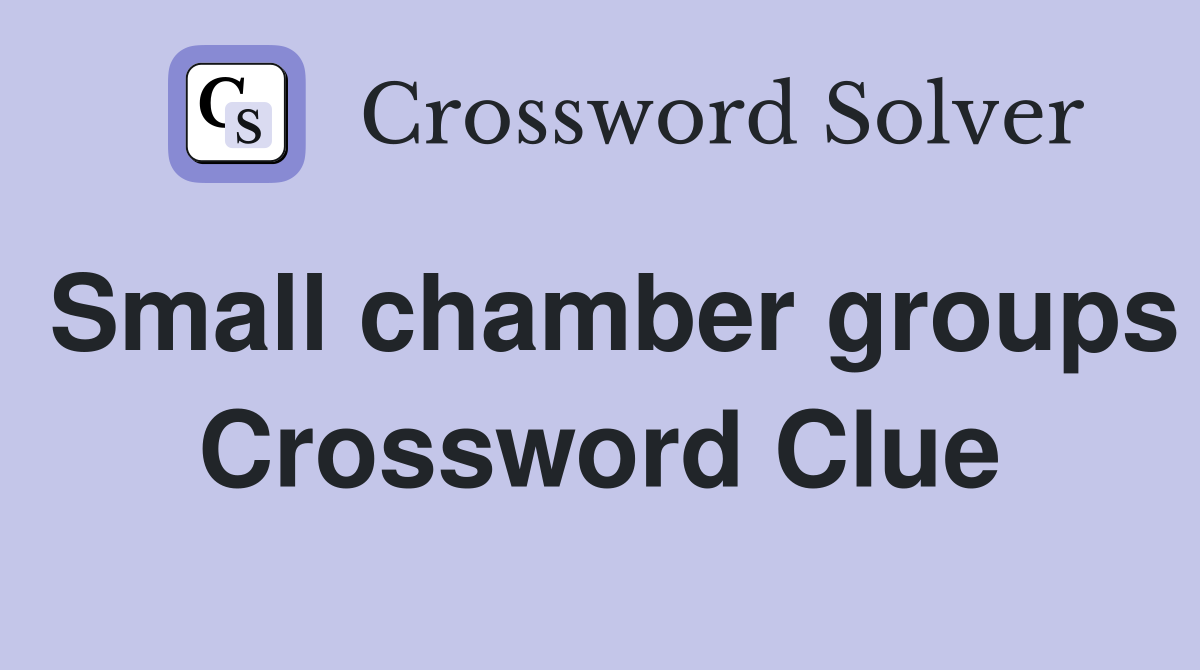 Small chamber groups Crossword Clue