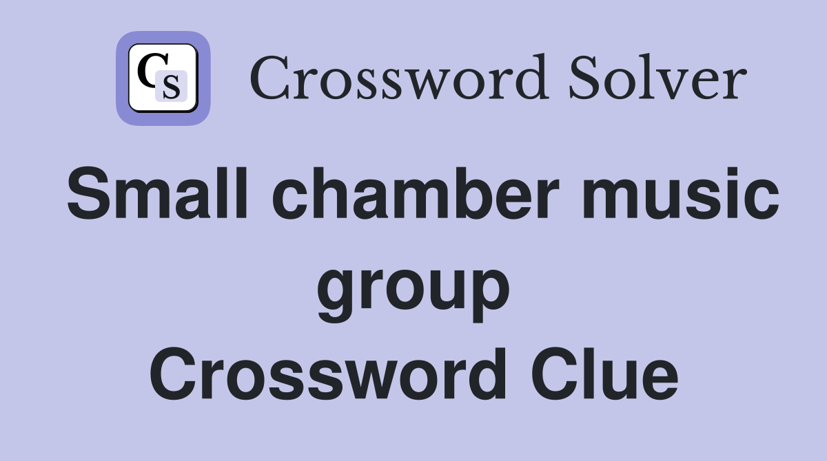 Small chamber music group Crossword Clue