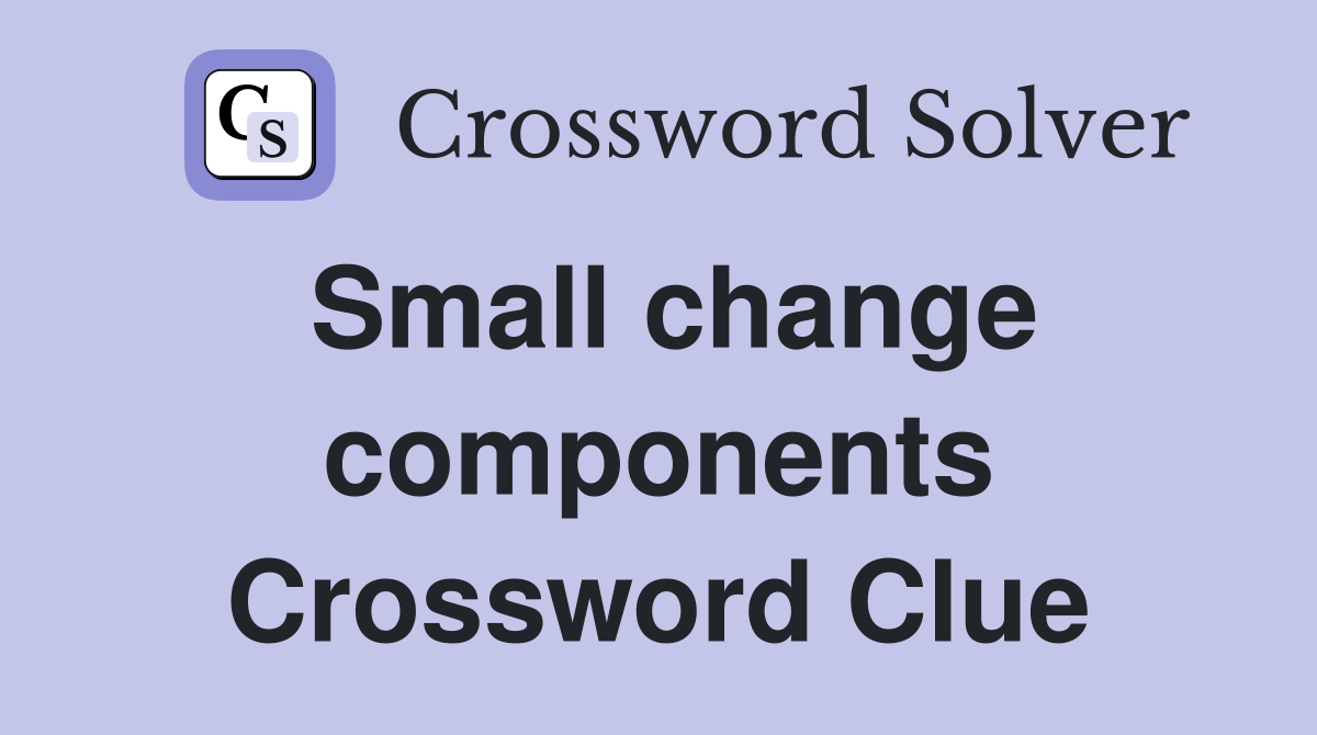 Small change components Crossword Clue