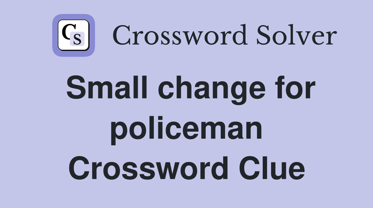 Small change for policeman Crossword Clue