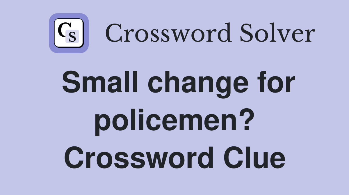 Small change for policemen? Crossword Clue