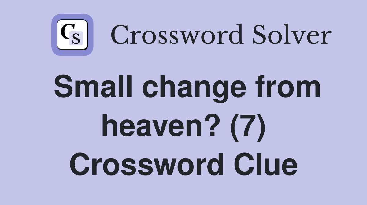 Small change from heaven? (7) Crossword Clue