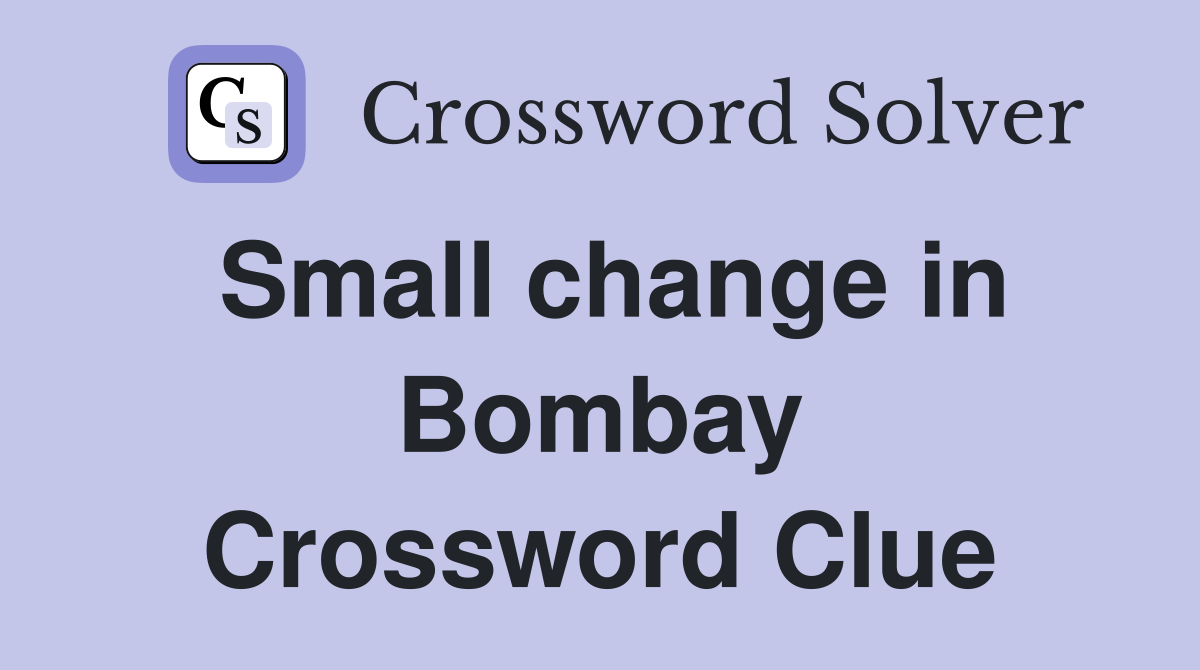 Small change in Bombay Crossword Clue