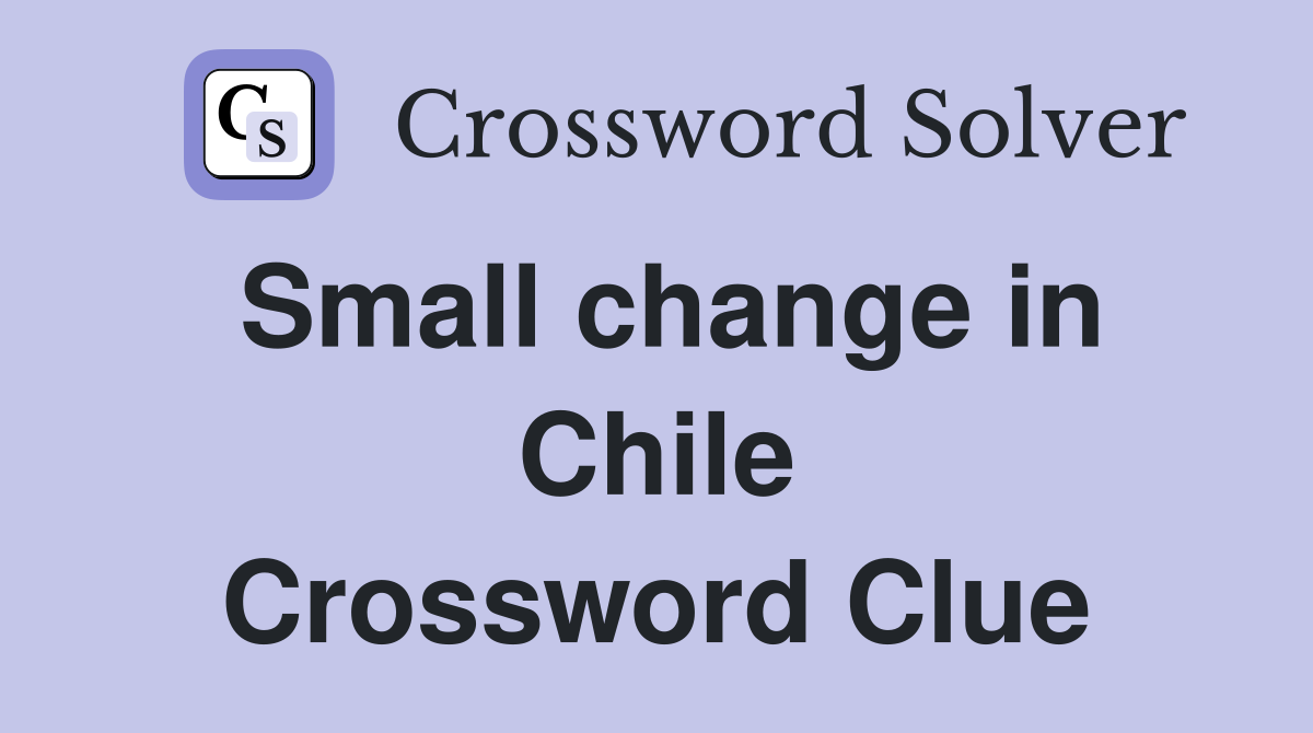 Small change in Chile Crossword Clue